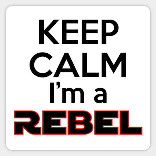 Keep Calm I'm a Rebel Sticker